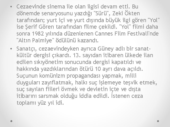  • Cezaevinde sinema ile olan ilgisi devam etti. Bu dönemde senaryosunu yazdığı "Sürü",