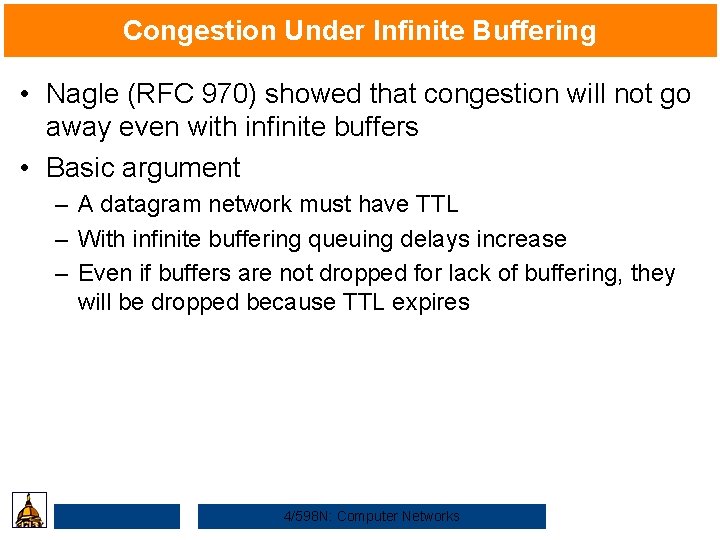 Congestion Under Infinite Buffering • Nagle (RFC 970) showed that congestion will not go