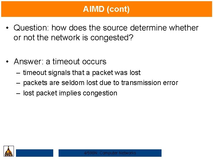 AIMD (cont) • Question: how does the source determine whether or not the network