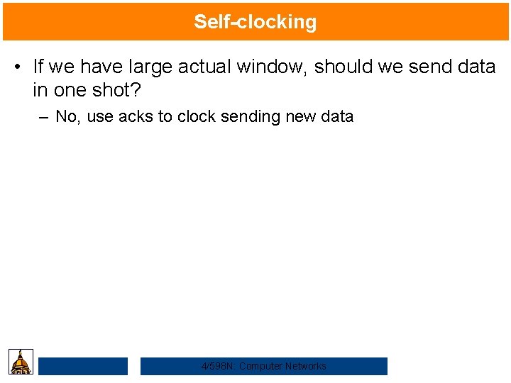 Self-clocking • If we have large actual window, should we send data in one