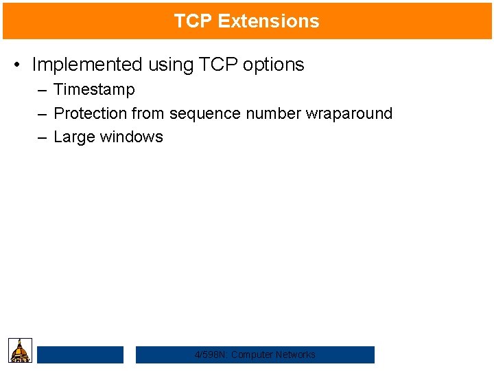 TCP Extensions • Implemented using TCP options – Timestamp – Protection from sequence number