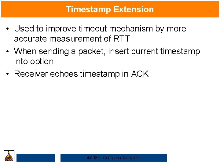 Timestamp Extension • Used to improve timeout mechanism by more accurate measurement of RTT