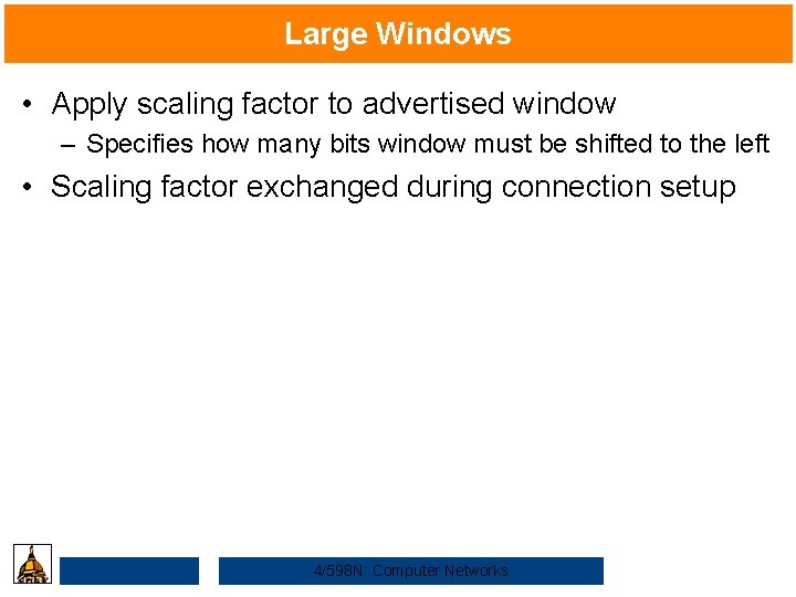 Large Windows • Apply scaling factor to advertised window – Specifies how many bits