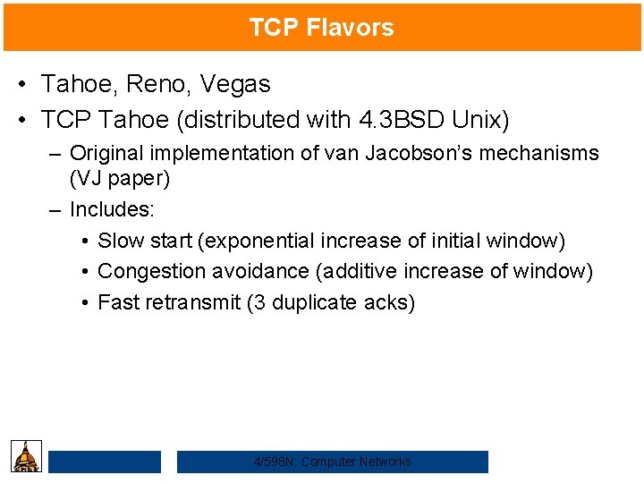 TCP Flavors • Tahoe, Reno, Vegas • TCP Tahoe (distributed with 4. 3 BSD