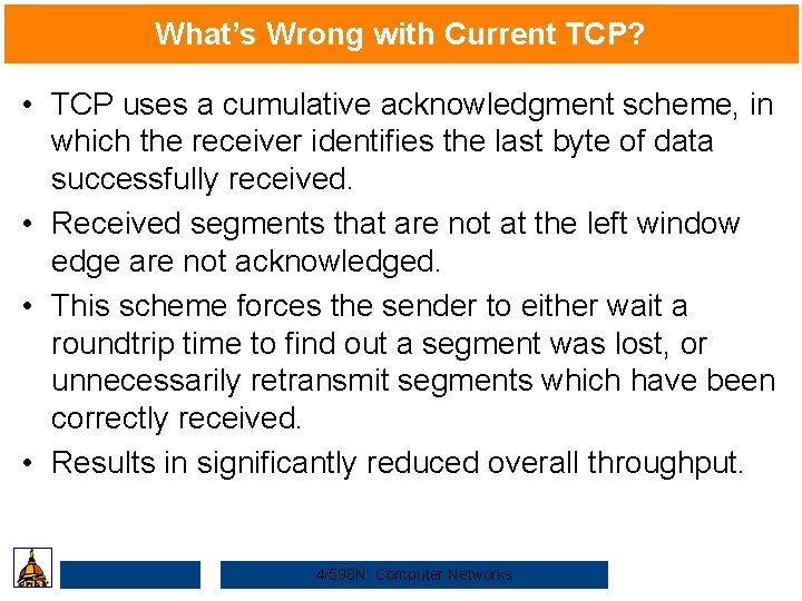 What’s Wrong with Current TCP? • TCP uses a cumulative acknowledgment scheme, in which