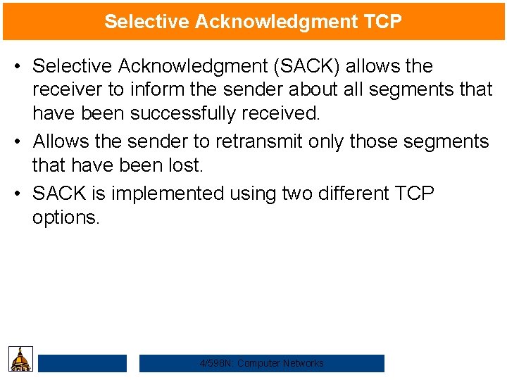 Selective Acknowledgment TCP • Selective Acknowledgment (SACK) allows the receiver to inform the sender