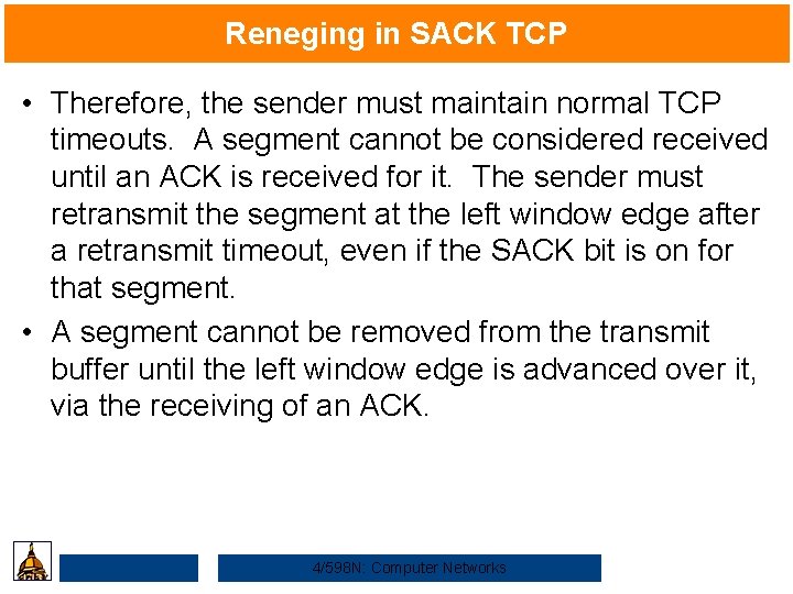 Reneging in SACK TCP • Therefore, the sender must maintain normal TCP timeouts. A