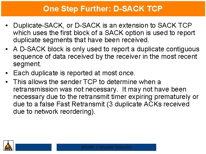 One Step Further: D-SACK TCP • Duplicate-SACK, or D-SACK is an extension to SACK