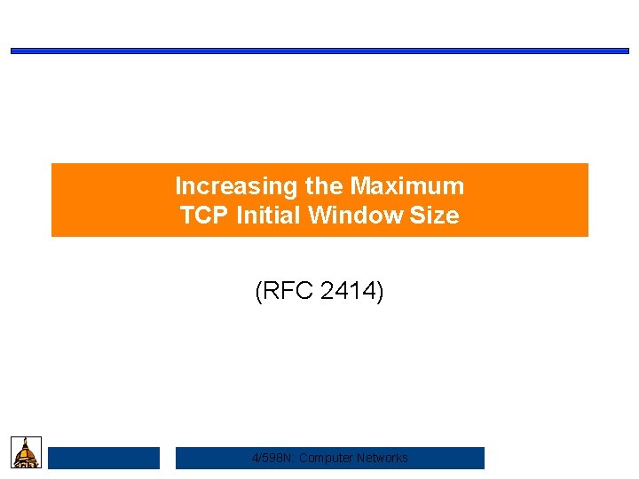 Increasing the Maximum TCP Initial Window Size (RFC 2414) 4/598 N: Computer Networks 