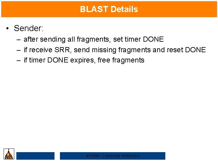 BLAST Details • Sender: – after sending all fragments, set timer DONE – if