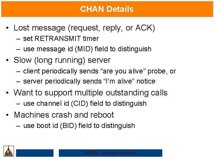 CHAN Details • Lost message (request, reply, or ACK) – set RETRANSMIT timer –