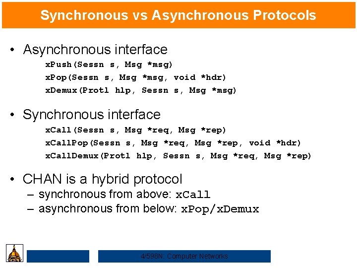 Synchronous vs Asynchronous Protocols • Asynchronous interface x. Push(Sessn s, Msg *msg) x. Pop(Sessn