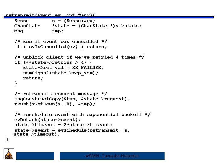 retransmit(Event ev, int *arg){ Sessn s = (Sessn)arg; Chan. State *state = (Chan. State