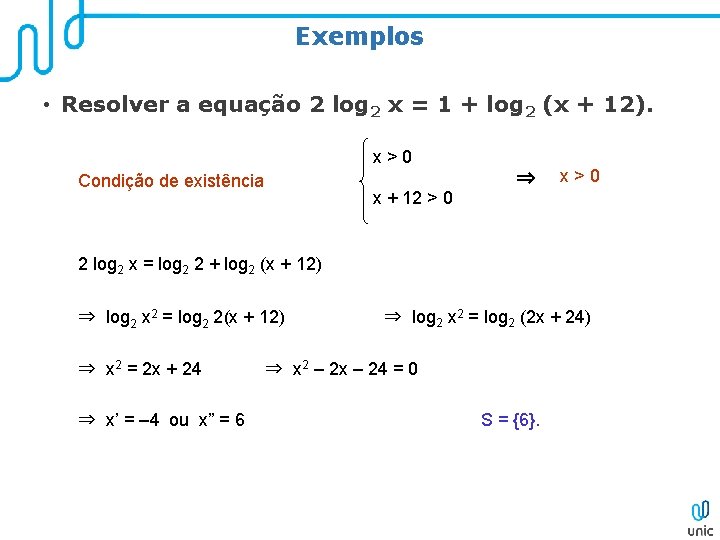 Exemplos • Resolver a equação 2 log 2 x = 1 + log 2