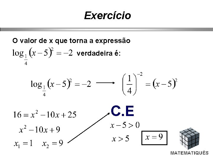 Exercício O valor de x que torna a expressão verdadeira é: C. E 