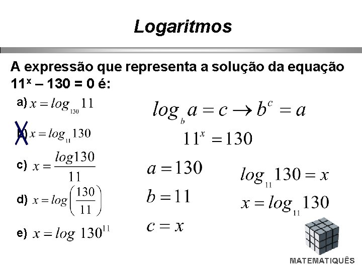 Logaritmos A expressão que representa a solução da equação 11 x – 130 =