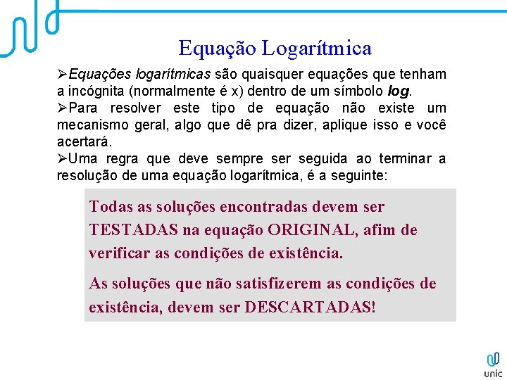 Equação Logarítmica ØEquações logarítmicas são quaisquer equações que tenham a incógnita (normalmente é x)