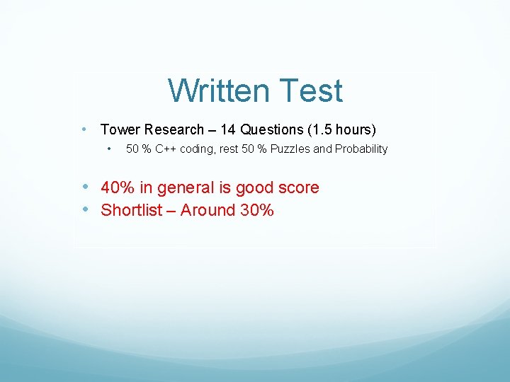 Written Test • Tower Research – 14 Questions (1. 5 hours) • 50 %