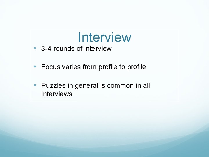 Interview • 3 -4 rounds of interview • Focus varies from profile to profile