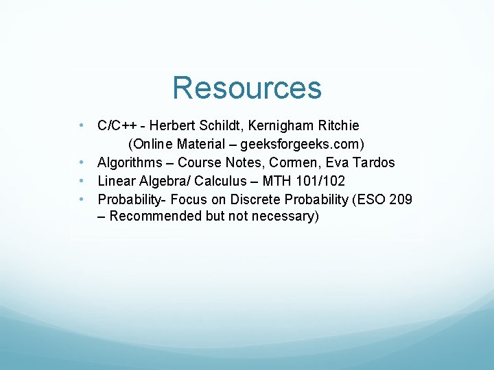 Resources • C/C++ - Herbert Schildt, Kernigham Ritchie (Online Material – geeksforgeeks. com) •