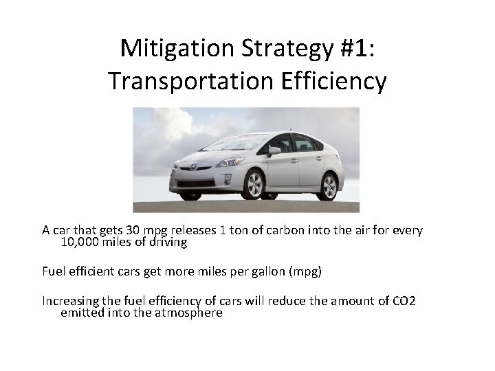 Mitigation Strategy #1: Transportation Efficiency A car that gets 30 mpg releases 1 ton