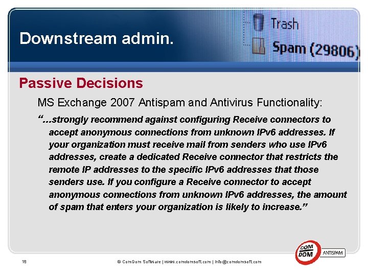 Downstream admin. Passive Decisions MS Exchange 2007 Antispam and Antivirus Functionality: “…strongly recommend against