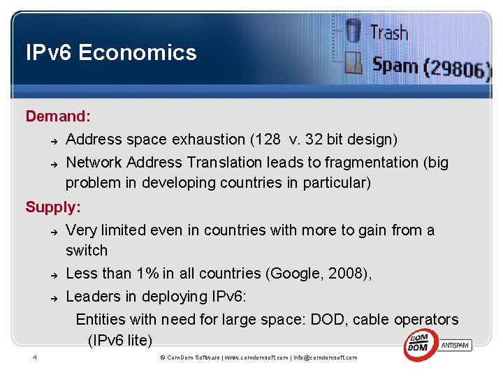 IPv 6 Economics Demand: Address space exhaustion (128 v. 32 bit design) Network Address