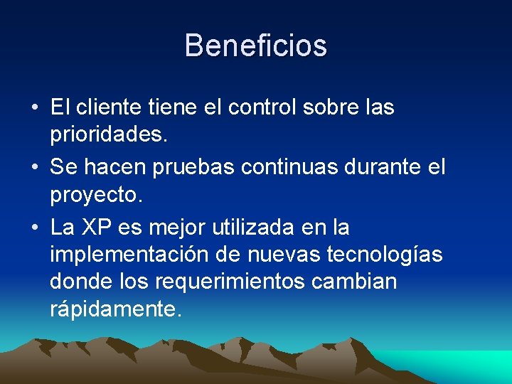 Beneficios • El cliente tiene el control sobre las prioridades. • Se hacen pruebas Beneficios • El cliente tiene el control sobre las prioridades. • Se hacen pruebas