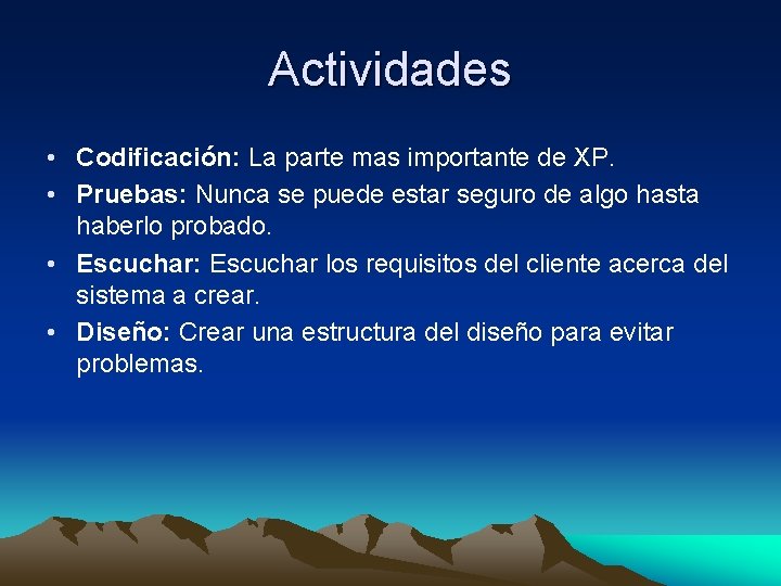 Actividades • Codificación: La parte mas importante de XP. • Pruebas: Nunca se puede