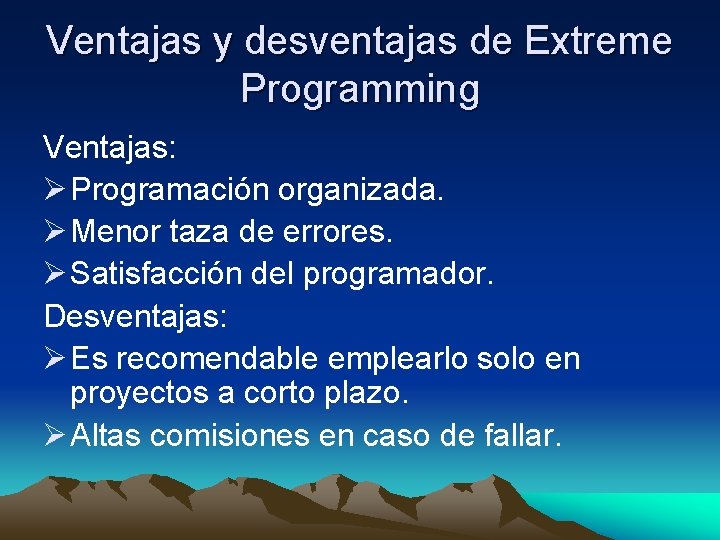 Ventajas y desventajas de Extreme Programming Ventajas: Ø Programación organizada. Ø Menor taza de