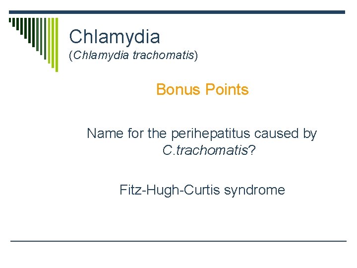 Chlamydia (Chlamydia trachomatis) Bonus Points Name for the perihepatitus caused by C. trachomatis? Fitz-Hugh-Curtis