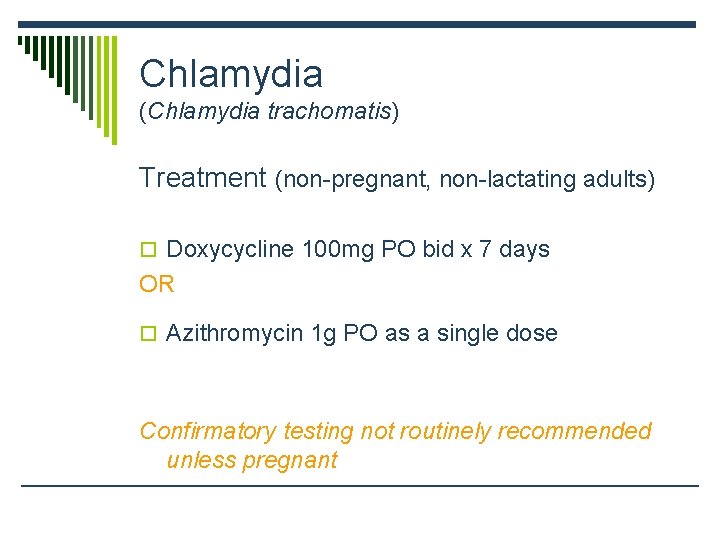 Chlamydia (Chlamydia trachomatis) Treatment (non-pregnant, non-lactating adults) o Doxycycline 100 mg PO bid x