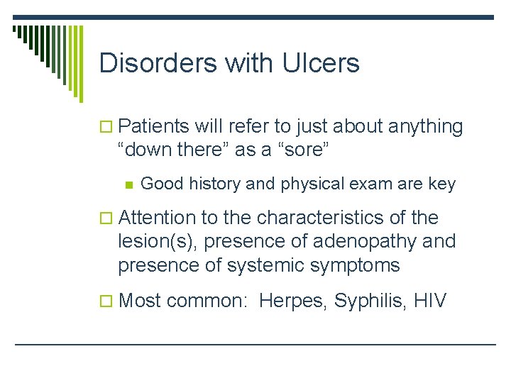 Disorders with Ulcers o Patients will refer to just about anything “down there” as