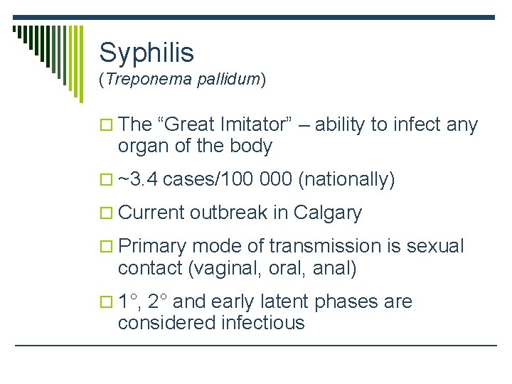 Syphilis (Treponema pallidum) o The “Great Imitator” – ability to infect any organ of