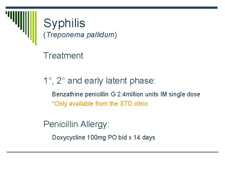 Syphilis (Treponema pallidum) Treatment 1°, 2° and early latent phase: Benzathine penicillin G 2.