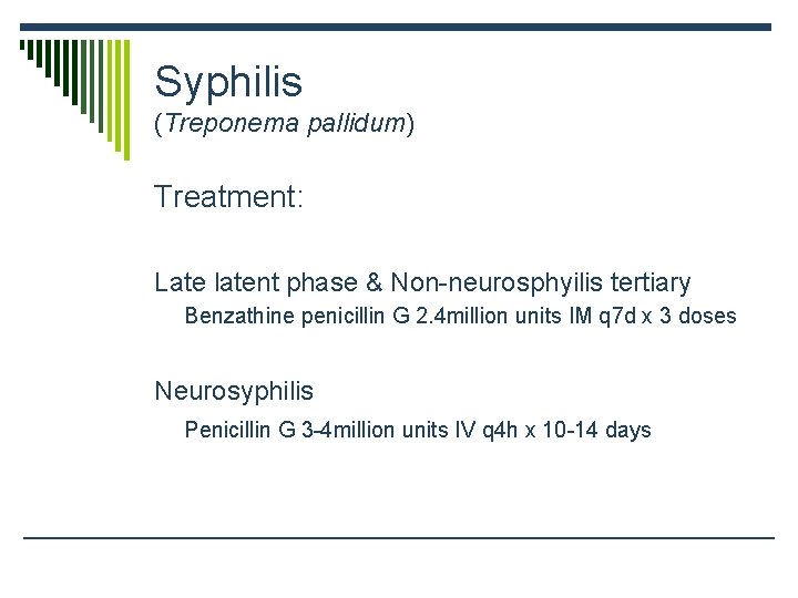 Syphilis (Treponema pallidum) Treatment: Late latent phase & Non-neurosphyilis tertiary Benzathine penicillin G 2.