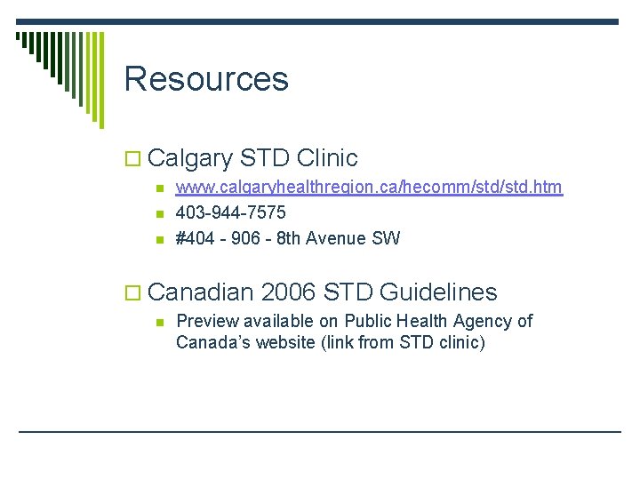 Resources o Calgary STD Clinic n n n www. calgaryhealthregion. ca/hecomm/std. htm 403 -944