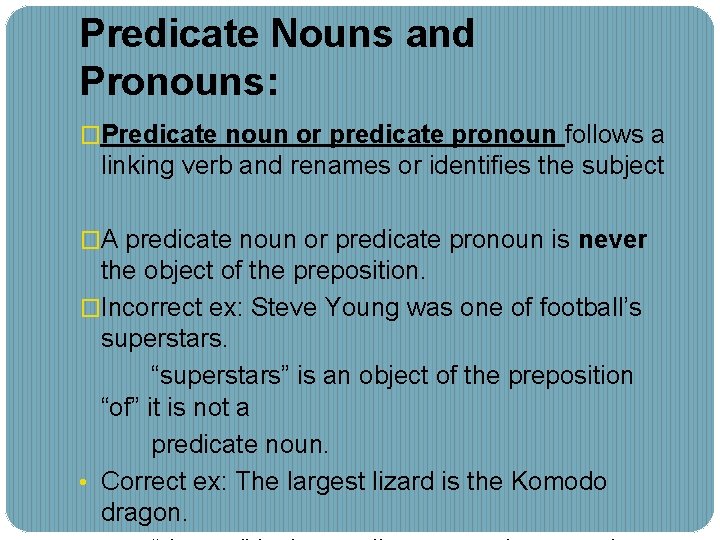 Predicate Nouns and Pronouns: �Predicate noun or predicate pronoun follows a linking verb and