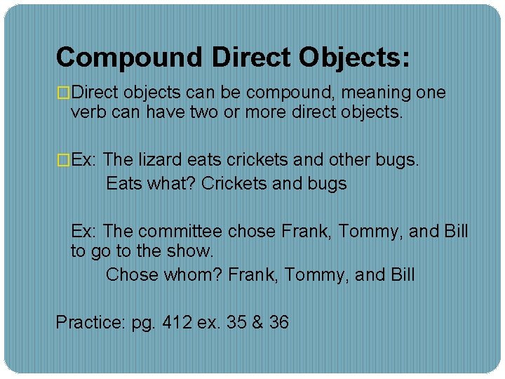 Compound Direct Objects: �Direct objects can be compound, meaning one verb can have two