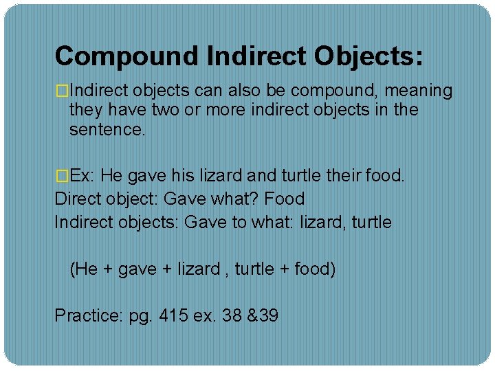 Compound Indirect Objects: �Indirect objects can also be compound, meaning they have two or