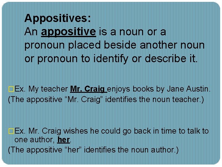 Appositives: An appositive is a noun or a pronoun placed beside another noun or