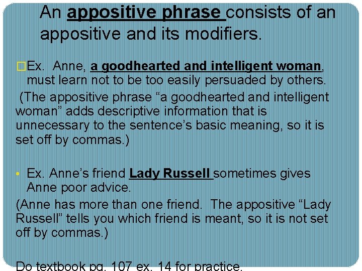 An appositive phrase consists of an appositive and its modifiers. �Ex. Anne, a goodhearted