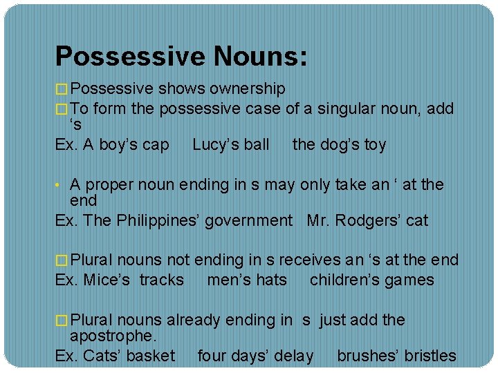 Possessive Nouns: � Possessive shows ownership � To form the possessive case of a