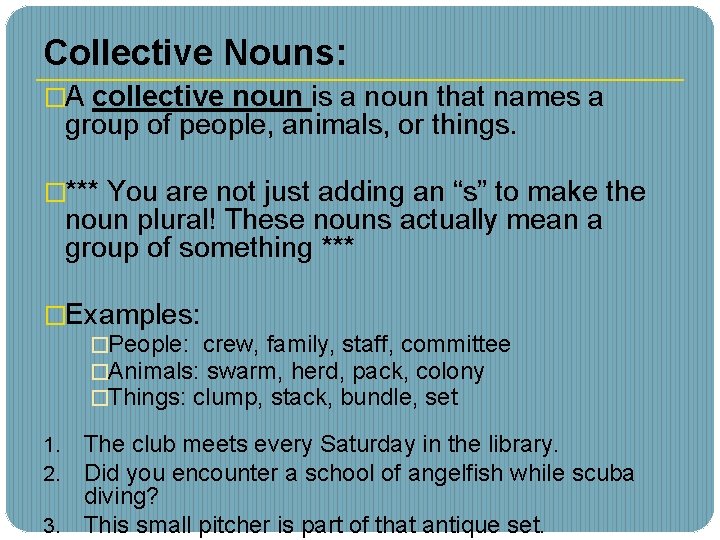 Collective Nouns: �A collective noun is a noun that names a group of people,