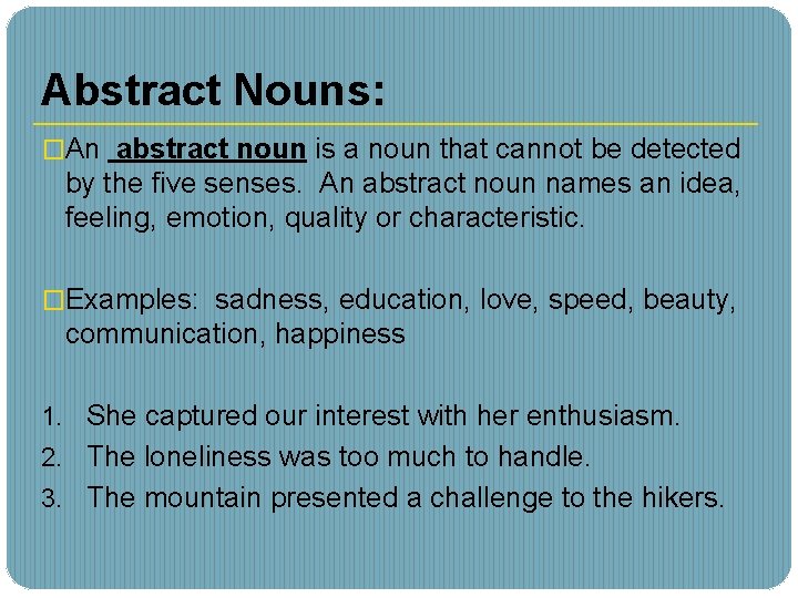 Abstract Nouns: �An abstract noun is a noun that cannot be detected by the