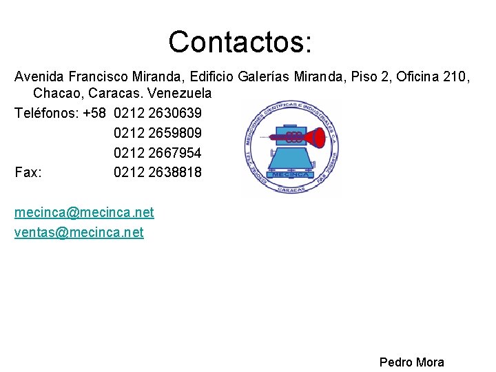 Contactos: Avenida Francisco Miranda, Edificio Galerías Miranda, Piso 2, Oficina 210, Chacao, Caracas. Venezuela