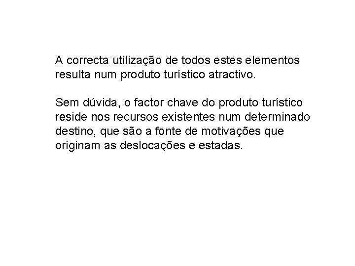 A correcta utilização de todos estes elementos resulta num produto turístico atractivo. Sem dúvida,