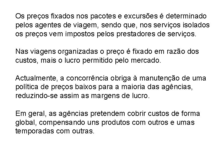 Os preços fixados nos pacotes e excursões é determinado pelos agentes de viagem, sendo