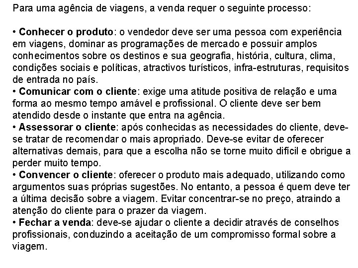 Para uma agência de viagens, a venda requer o seguinte processo: • Conhecer o