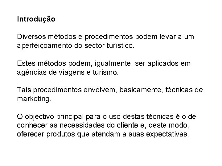 Introdução Diversos métodos e procedimentos podem levar a um aperfeiçoamento do sector turístico. Estes